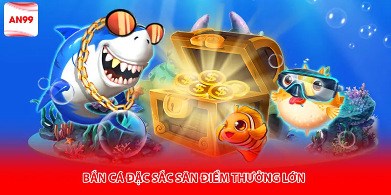 Bắn cá đặc sắc săn thưởng lớn