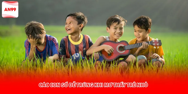 Các con số dễ trúng khi mơ thấy trẻ nhỏ