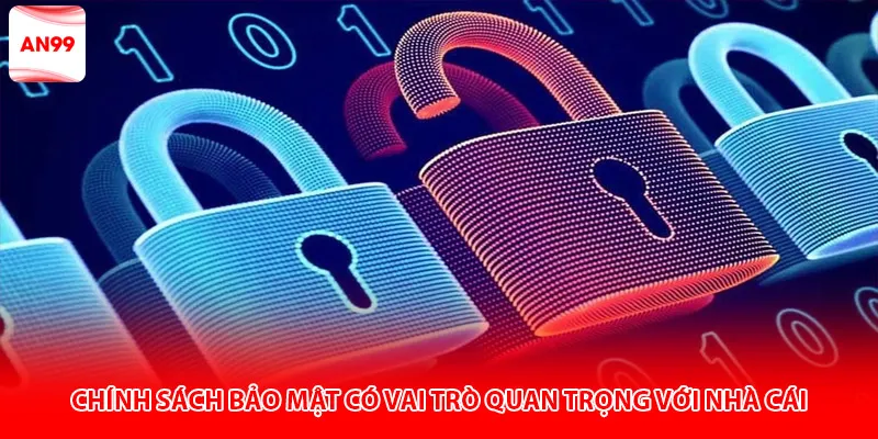 Chính sách bảo mật có vai trò quan trọng với nhà cái