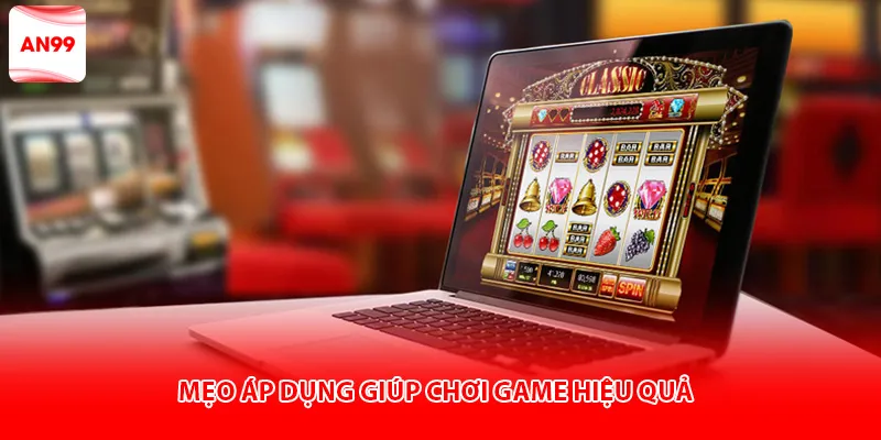Mẹo áp dụng giúp chơi game hiệu quả