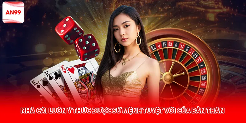 Nhà cái luôn ý thức được sứ mệnh tuyệt vời của bản thân