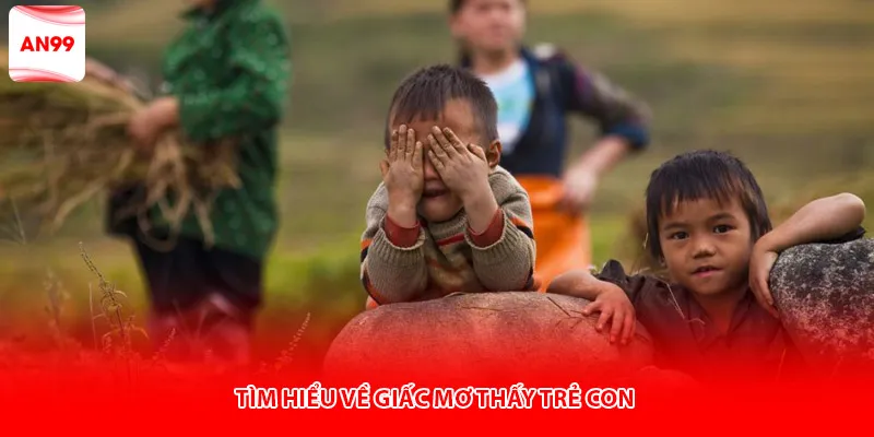 Tìm hiểu về giấc mơ thấy trẻ con