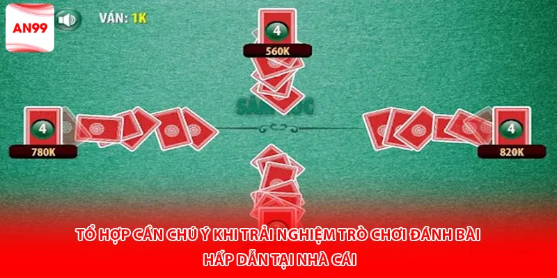 Tổ hợp cần chú ý khi trải nghiệm trò chơi đánh bài hấp dẫn tại nhà cái